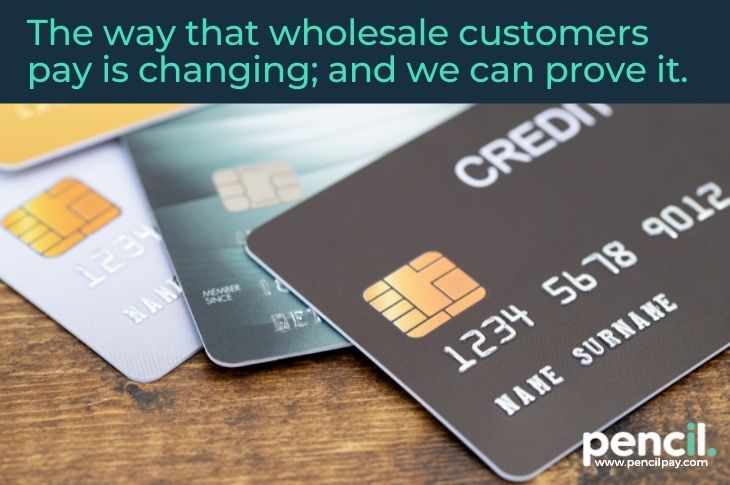 The way that wholesale customers pay is changing; and we can prove it.