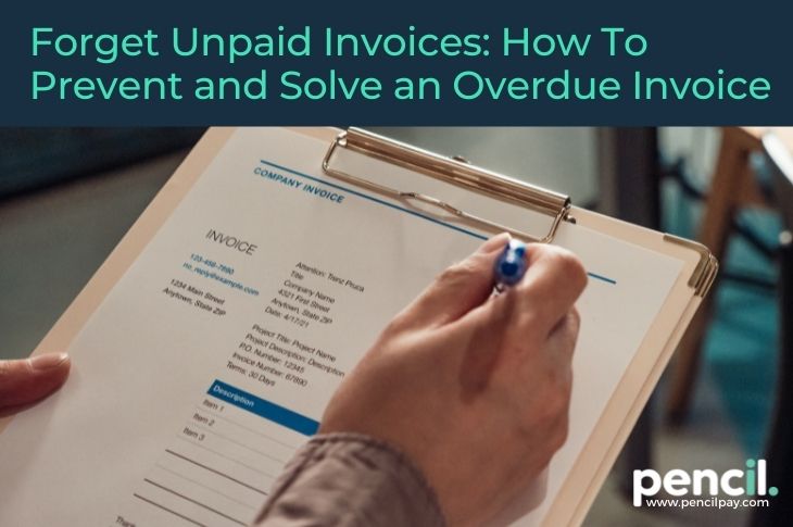 Forget Unpaid Invoices: How To Prevent and Solve an Overdue Invoice