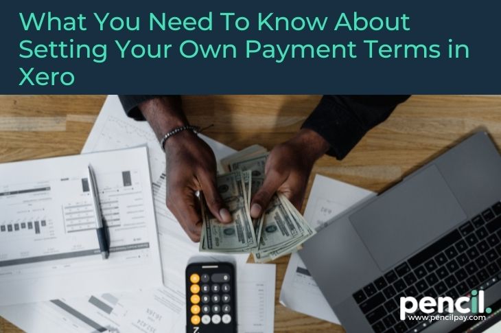What you need to know about setting your own payment terms in Xero
