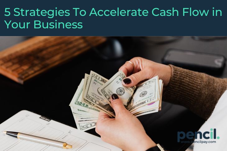 5 Strategies To Accelerate Cash Flow in Your Business