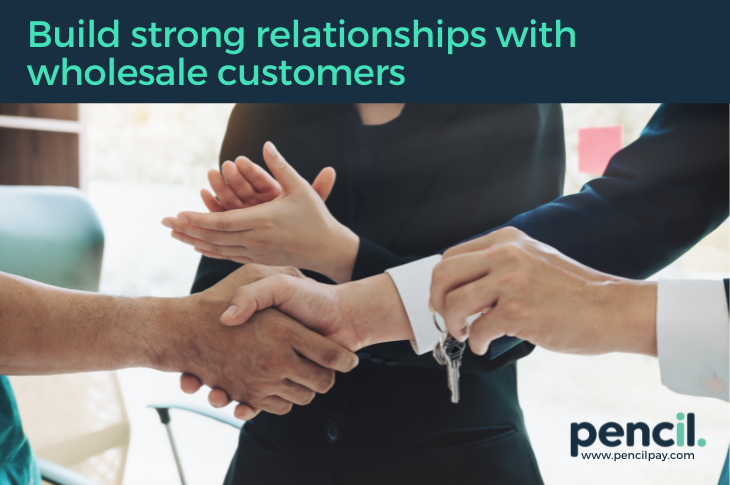 Build strong relationships with wholesale customers