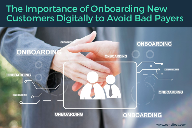 The Importance of Onboarding New Customers Digitally to Avoid Bad Payers