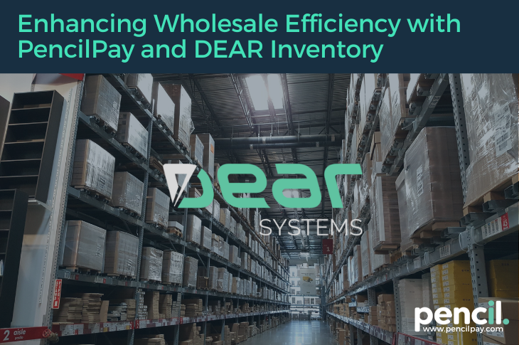 Enhancing Wholesale Efficiency with PencilPay and DEAR Inventory (1)