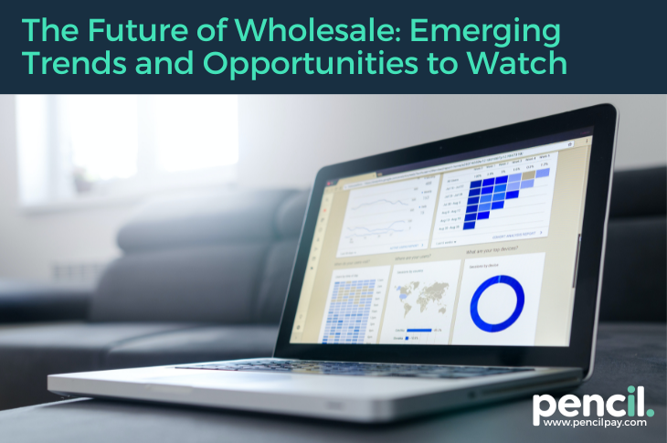 The Future of Wholesale Emerging Trends and Opportunities to Watch