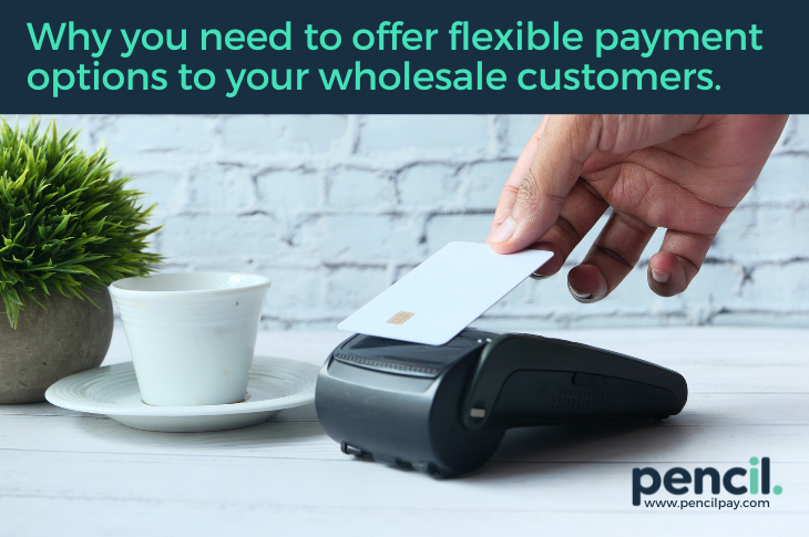 Why you need to offer flexible payment options to your wholesale customers