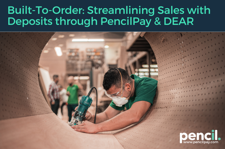 Built-To-Order Streamlining Sales with Deposits through PencilPay & DEAR