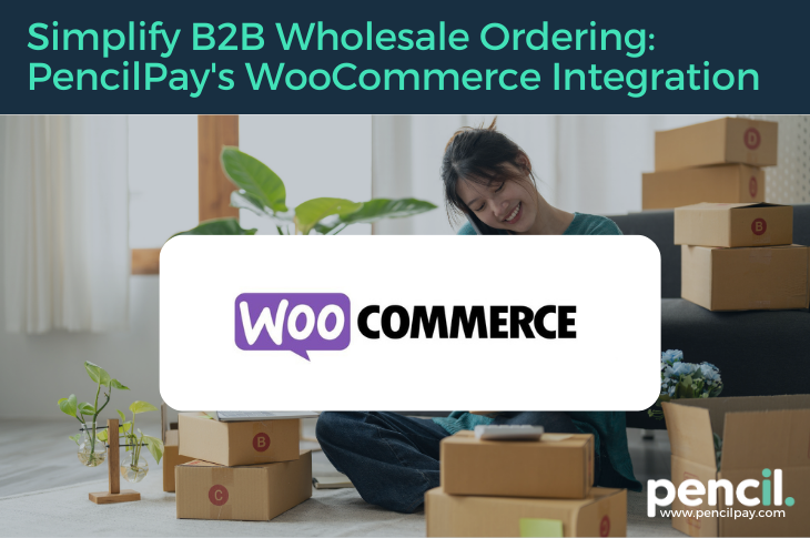 Simplify B2B Wholesale Ordering PencilPay's WooCommerce Integration