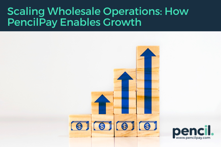 Scaling Wholesale Operations How PencilPay Enables Growth