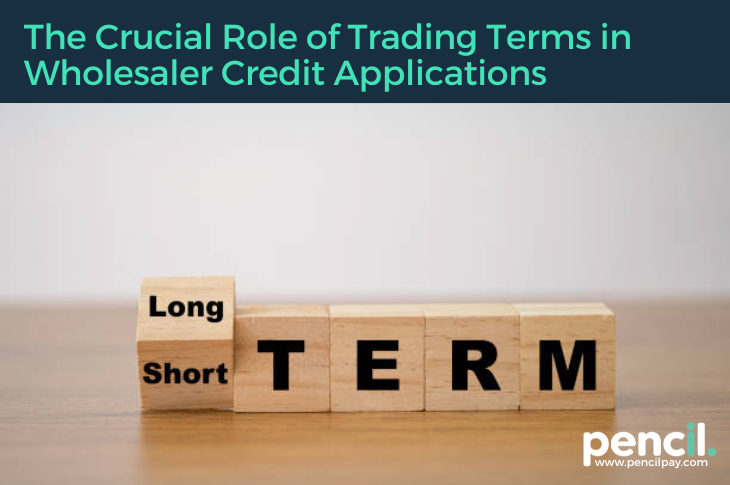 The Crucial Role of Trading Terms in Wholesaler Credit Applications